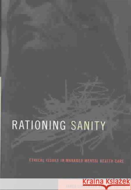 Rationing Sanity: Ethical Issues in Managed Mental Health Care Nelson, James Lindemann 9780878401451