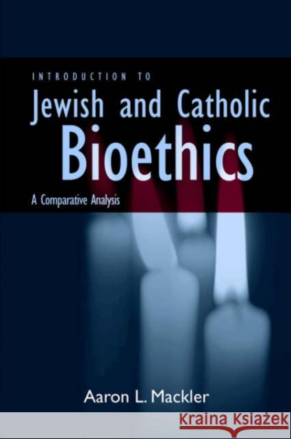 Introduction to Jewish and Catholic Bioethics: A Comparative Analysis Mackler, Aaron L. 9780878401468 Georgetown University Press