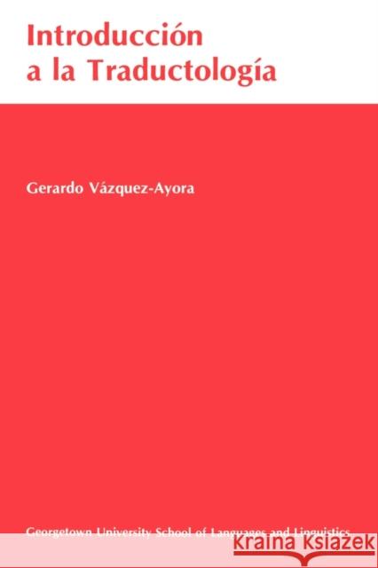 Introduccion a la Traductologia: Curso Basico de Traduccion Vazquez-Ayora, Gerardo 9780878401673 Georgetown University Press