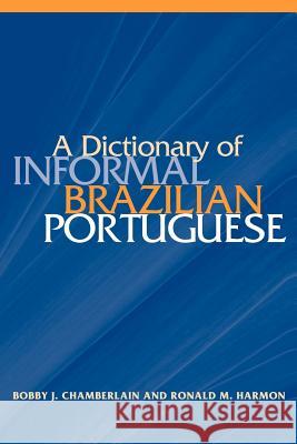 A Dictionary of Informal Brazilian Portuguese with English Index Bobby J. Chamberlain Ronald M. Harmon 9780878403448 Georgetown University Press
