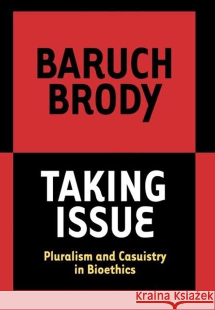 Taking Issue: Pluralism and Casuistry in Bioethics Brody, Baruch 9780878403981 Georgetown University Press