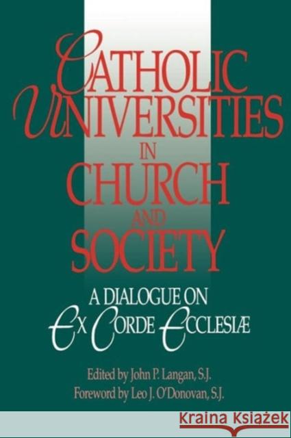 Catholic Universities in Church and Society: A Dialogue on Ex Corde Ecclesiae Langan, S. J. 9780878405442 Georgetown University Press