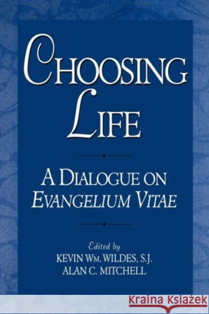 Choosing Life: A Dialogue on Evangelium Vitae Wildes, Kevin Wm 9780878406463 Georgetown University Press