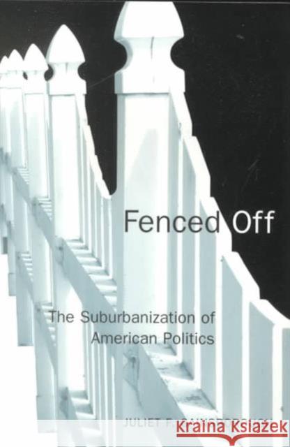 Fenced Off: The Suburbanization of American Politics Gainsborough, Juliet F. 9780878408313 Georgetown University Press
