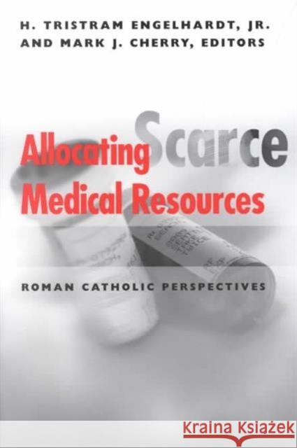 Allocating Scarce Medical Resources: Roman Catholic Perspectives Engelhardt, H. Tristram 9780878408825