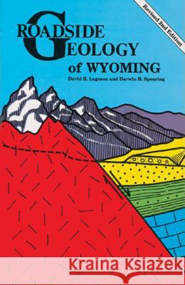 Roadside Geology of Wyoming David R. Lageson Darwin Spearing Lageson 9780878422166 Mountain Press Publishing Company