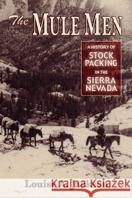 The Mule Men: A History of Stock Packing in the Sierra Nevada Louise A. Jackson 9780878424993 Mountain Press Publishing Company
