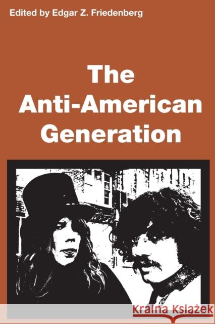 The Anti-American Generation Friedenberg, Edgar 9780878555666