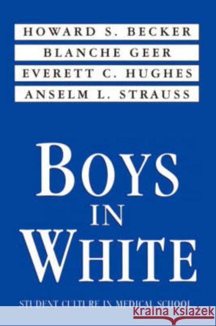 Boys in White Howard Saul Becker Blanche Geer Everett C. Hughes 9780878556229 Transaction Publishers