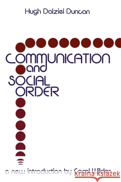 Communication and Social Order: Hugh Dalziel Duncan Duncan, Hugh Dalziel 9780878559718