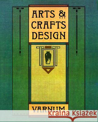 Arts & Crafts Design William Harrison Varnum Timothy L. Hansen William Harrison Varnum 9780879056995 Gibbs Smith Publishers