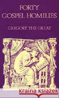 Gregory the Great Forty Gospel Homilies: Gregory the Great: Forty Gospel Homilies Gregory                                  Dam David Hurst David Hurst 9780879077235
