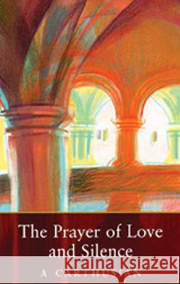 Prayer of Love and Silence A Carthusian 9780879077730 Cistercian Publications