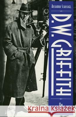 D.W. Griffith: An American Life Richard Schickel 9780879100803 Limelight Editions