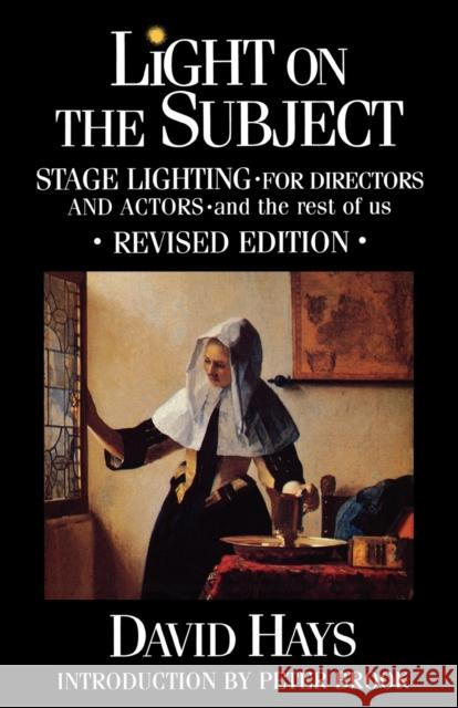 Light on the Subject: Stage Lighting for Directors & Actors: And the Rest of Us Hays, David 9780879101268 Limelight Editions