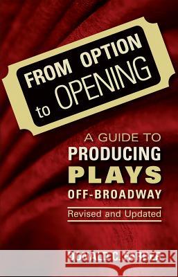 From Option to Opening: A Guide to Producing Plays Off-Broadway, Revised and Updated Farber, Donald C. 9780879103187 Limelight Editions