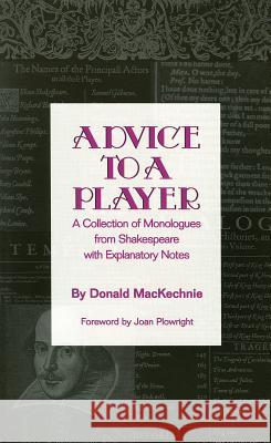 Advice to a Player: A Collection of Monologues from Shakespeare with Explanatory Notes MacKechnie, Donald 9780879109622 Limelight Editions