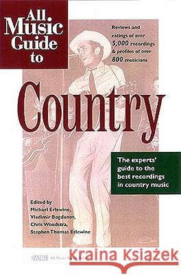 All Music Guide to Country: The Experts' Guide to the Best Country Recordings Michael Erlewine Vladimir Bogdanov Chris Woodstra 9780879304751