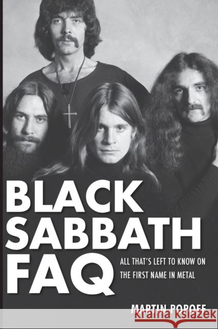 Black Sabbath FAQ: All That's Left to Know on the First Name in Metal Popoff, Martin 9780879309572