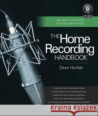 The Home Recording Handbook: Use What You've Got to Make Great Music [With CD (Audio)] Dave Hunter 9780879309589