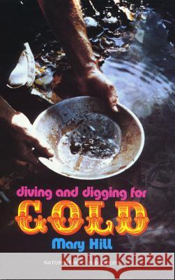 Diving and Digging for Gold Mary Hill 9780879610050 Naturegraph Publishers, Incorporated