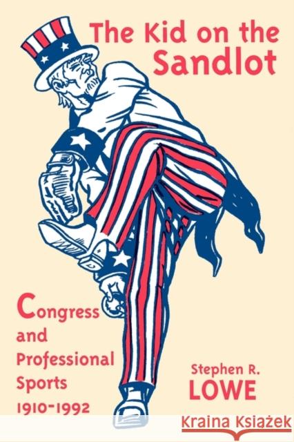 Kid on the Sandlot: Congress and Professional Sports, 1910-1992 Stephen R. Lowe 9780879726768 Bowling Green University Popular Press