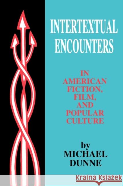 Intertextual Encounters in Amer Fiction: Film, and Popular Culture Michael Dunne 9780879728489 Bowling Green University Popular Press