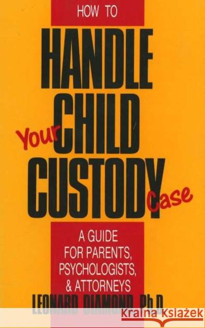 How to Handle Your Child Custody Case Leonard Diamond 9780879755430 Prometheus Books