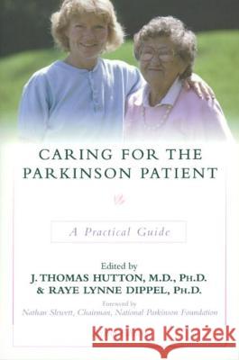 Caring for the Parkinson Patient: A Practical Guide J. Thomas Hutton Raye Lynne Dippel 9780879755621