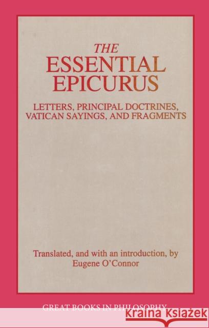 The Essential Epicurus: Letters, Principal Doctrines, Vatican Sayings, and Fragments Epicurus 9780879758103