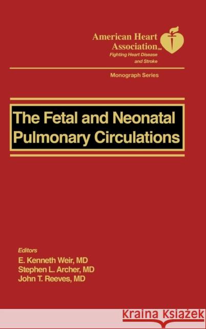 The Fetal and Neonatal Pulmonary Circulation E. Kenneth Weir Stephen L. Archer John T. Reeves 9780879934392