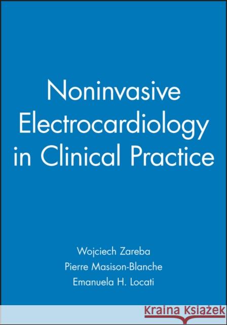 Noninvasive Electrocardiology in Clinical Practice Wojciech Zareba Pierre Maison-Blanche Emanuela H. Locati 9780879934675 Blackwell/Futura