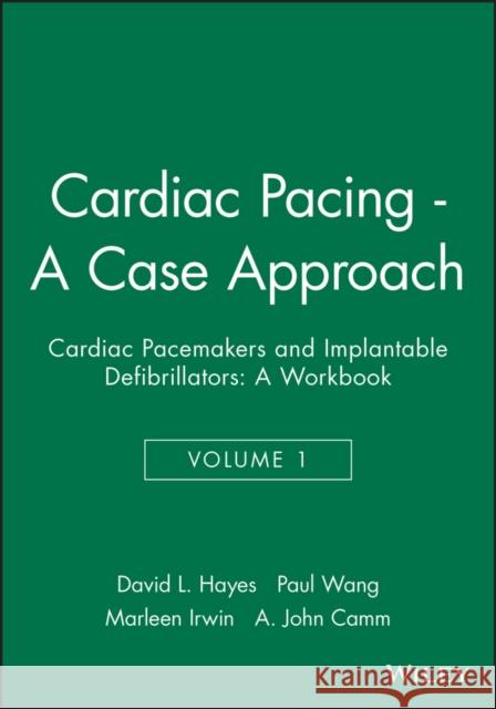 Cardiac Pacing - A Case Approach : Cardiac Pacemakers and Implantable Defibrillators: A Workbook David Hayes Paul Wang 9780879936952