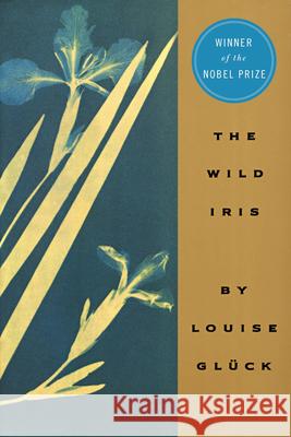 The Wild Iris Gluck, Louise 9780880013345 Ecco