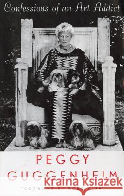 Confessions of an Art Addict Peggy Guggenheim Gore Vidal Alfred H., Jr. Barr 9780880015769