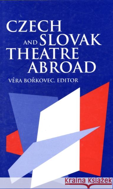 Czech and Slovak Theatre Abroad – USA, Canada, Australia and England Vera Borkovec 9780880335881