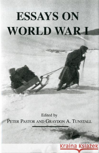 Essays on World War I Peter Pastor Graydon A. Tunstall 9780880336864 East European Monographs