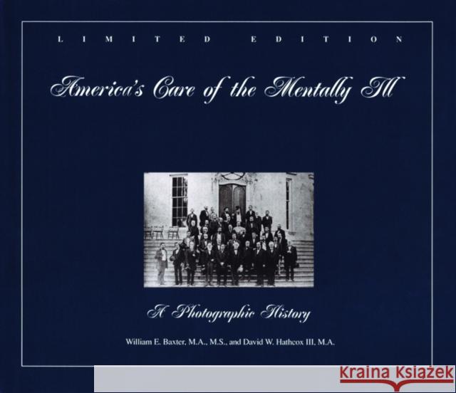 America's Care of the Mentally Ill: A Photographic History Baxter, William E. 9780880485395