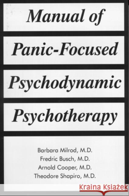 Manual of Panic-Focused Psychodynamic Psychotherapy Barbara Milrod Theodore Shapiro Arnold Cooper 9780880488716