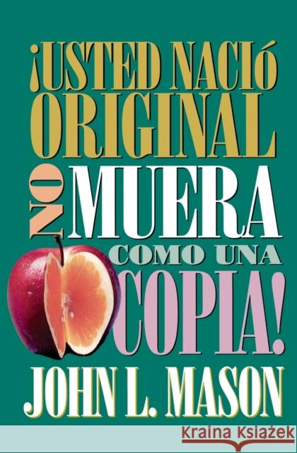 ¡Usted Nació Original, No Muera Como Una Copia! = You're Born an Original, Don't Die a Copy! Mason, John 9780881131499