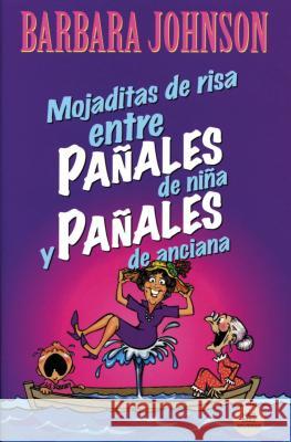 Mojaditas de Risa Entre Pañales de Niña Y Pañales de Anciana = Leaking Laffs Between Pampers and Depends Johnson, Barbara 9780881135862