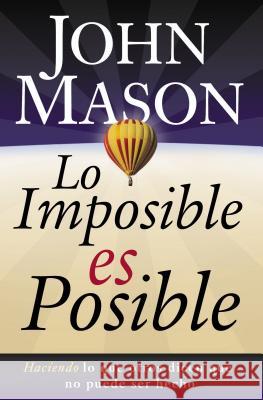 Lo Imposible Es Posible: Haciendo Lo Que Otros Dicen Que No Puede Ser Hecho Mason, John 9780881138306 Caribe/Betania Editores