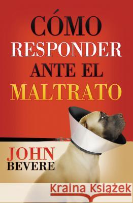 Cómo responder ante el maltrato Bevere, John 9780881138849 Caribe/Betania Editores