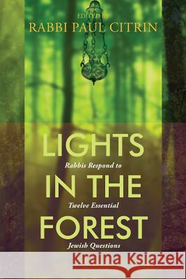 Lights in the Forest: Rabbis Respond to Twelve Essential Jewish Questions Paul Citrin 9780881232202 Central Conference of American Rabbis