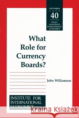What Role for Currency Boards? John Williamson 9780881322224 Peterson Institute