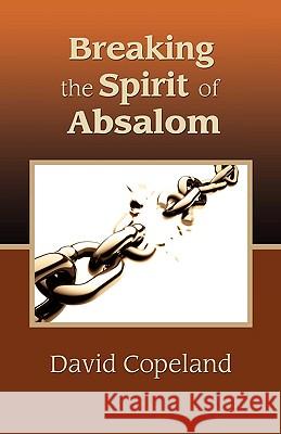 Breaking the Spirit of Absalom David Copeland 9780881443806