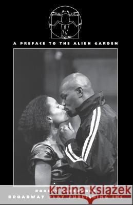 A Preface to the Alien Garden Robert Alexander 9780881451917 Broadway Play Publishing