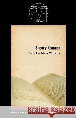 What A Man Weighs Sherry Kramer 9780881454406 Broadway Play Publishing Inc