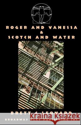 Roger and Vanessa & Scotch and Water Brett C. Leonard 9780881454536 Broadway Play Publishing Inc