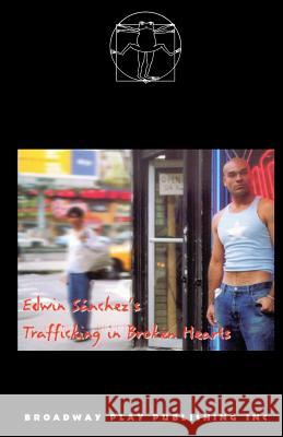 Trafficking In Broken Hearts Edwin Sanchez 9780881454987 Broadway Play Publishing Inc